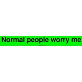 Show details of Normal people worry me Bumper Sticker.